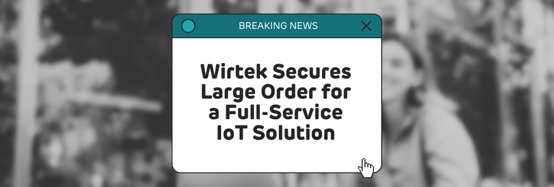 Wirtek Secures Large Order for a Full-Service IoT Solution